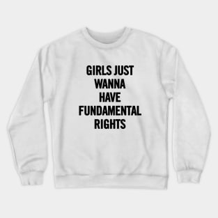 Girls Just Wanna Have Fundamental Rights Crewneck Sweatshirt